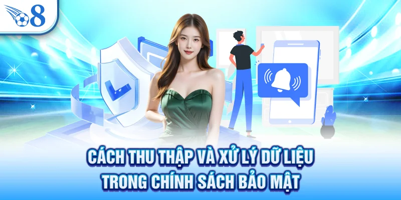 Cách thu thập và xử lý dữ liệu trong chính sách bảo mật
