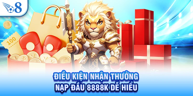 Điều kiện nhận thưởng nạp đầu 8888K dễ hiểu