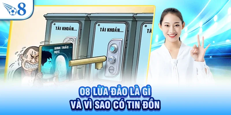 O8 lừa đảo là gì và vì sao có tin đồn