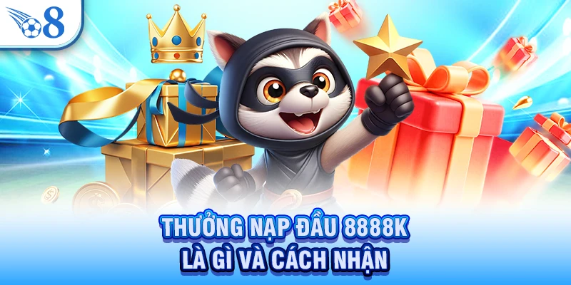 Thưởng nạp đầu 8888K là gì và cách nhận