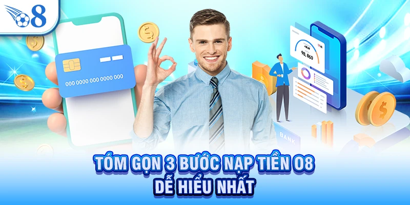 Tóm gọn 3 bước nạp tiền O8 dễ hiểu nhất